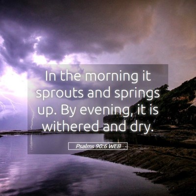 Picture 05 - Psalms 90:6 WEB - In the morning it sprouts and springs up. By - Bible Verse Picture