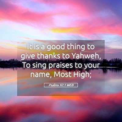Picture 05 - Psalms 92:1 WEB - It is a good thing to give thanks to Yahweh, To - Bible Verse Picture