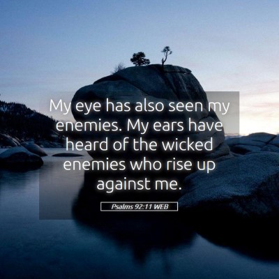 Picture 05 - Psalms 92:11 WEB - My eye has also seen my enemies. My ears have - Bible Verse Picture
