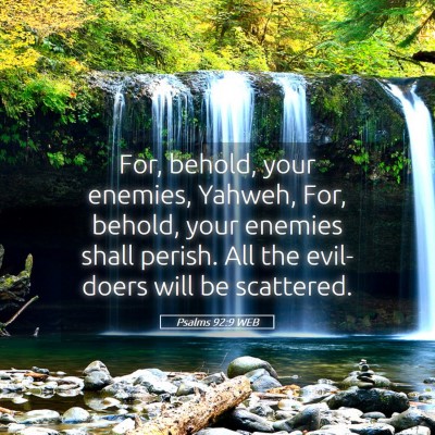 Picture 05 - Psalms 92:9 WEB - For, behold, your enemies, Yahweh, For, behold, - Bible Verse Picture