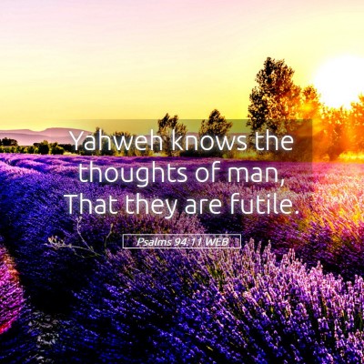 Picture 05 - Psalms 94:11 WEB - Yahweh knows the thoughts of man, That they are - Bible Verse Picture