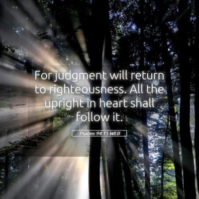 Picture 05 - Psalms 94:15 WEB - For judgment will return to righteousness. All - Bible Verse Picture