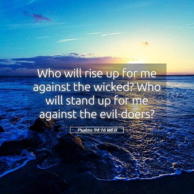 Picture 05 - Psalms 94:16 WEB - Who will rise up for me against the wicked? Who - Bible Verse Picture