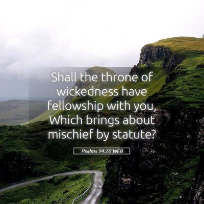 Picture 05 - Psalms 94:20 WEB - Shall the throne of wickedness have fellowship - Bible Verse Picture
