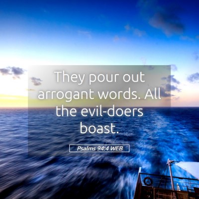 Picture 05 - Psalms 94:4 WEB - They pour out arrogant words. All the evil-doers - Bible Verse Picture