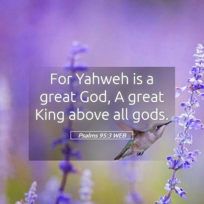 Picture 05 - Psalms 95:3 WEB - For Yahweh is a great God, A great King above all - Bible Verse Picture