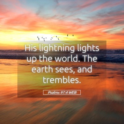 Picture 05 - Psalms 97:4 WEB - His lightning lights up the world. The earth - Bible Verse Picture