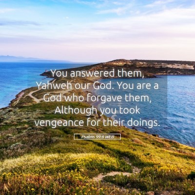 Picture 05 - Psalms 99:8 WEB - You answered them, Yahweh our God. You are a God - Bible Verse Picture