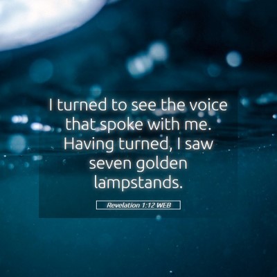 Picture 05 - Revelation 1:12 WEB - I turned to see the voice that spoke with me. - Bible Verse Picture