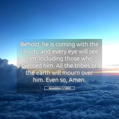 Picture 05 - Revelation 1:7 WEB - Behold, he is coming with the clouds, and every - Bible Verse Picture