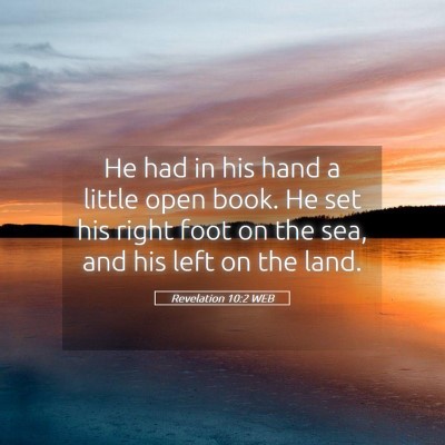 Picture 05 - Revelation 10:2 WEB - He had in his hand a little open book. He set his - Bible Verse Picture