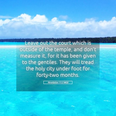 Picture 05 - Revelation 11:2 WEB - Leave out the court which is outside of the - Bible Verse Picture