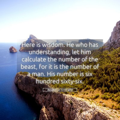 Picture 05 - Revelation 13:18 WEB - Here is wisdom. He who has understanding, let him - Bible Verse Picture