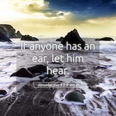 Picture 05 - Revelation 13:9 WEB - If anyone has an ear, let him - Bible Verse Picture