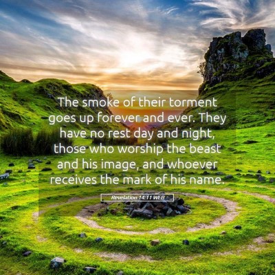 Picture 05 - Revelation 14:11 WEB - The smoke of their torment goes up forever and - Bible Verse Picture