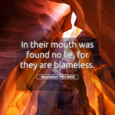 Picture 05 - Revelation 14:5 WEB - In their mouth was found no lie, for they are - Bible Verse Picture
