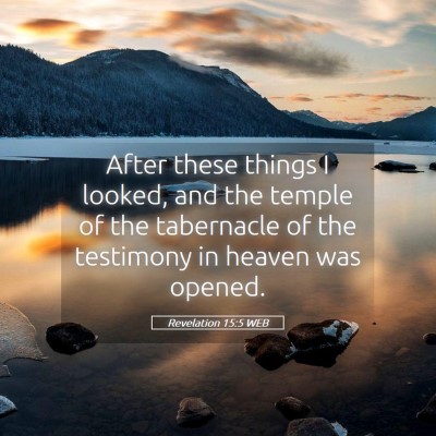 Picture 05 - Revelation 15:5 WEB - After these things I looked, and the temple of - Bible Verse Picture