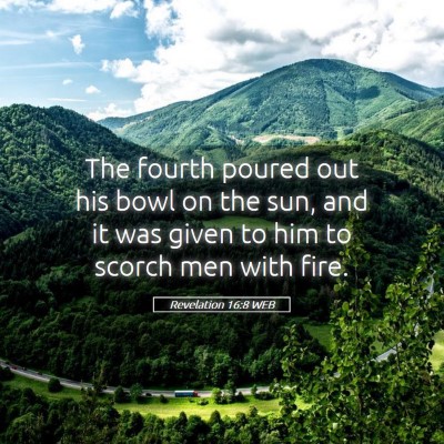 Picture 05 - Revelation 16:8 WEB - The fourth poured out his bowl on the sun, and it - Bible Verse Picture
