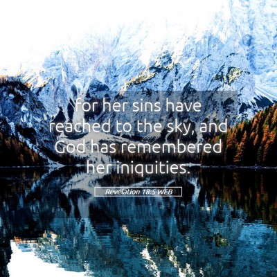 Picture 05 - Revelation 18:5 WEB - for her sins have reached to the sky, and God has - Bible Verse Picture