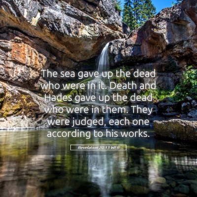 Picture 05 - Revelation 20:13 WEB - The sea gave up the dead who were in it. Death - Bible Verse Picture