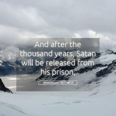 Picture 05 - Revelation 20:7 WEB - And after the thousand years, Satan will be - Bible Verse Picture