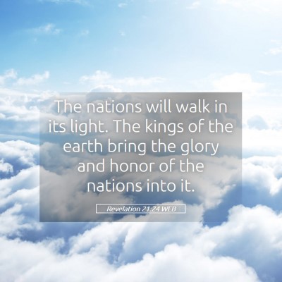 Picture 05 - Revelation 21:24 WEB - The nations will walk in its light. The kings of - Bible Verse Picture