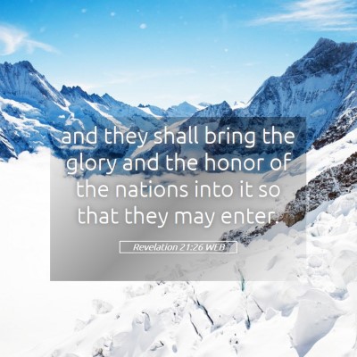 Picture 05 - Revelation 21:26 WEB - and they shall bring the glory and the honor of - Bible Verse Picture