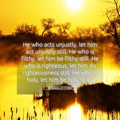 Picture 05 - Revelation 22:11 WEB - He who acts unjustly, let him act unjustly still. - Bible Verse Picture