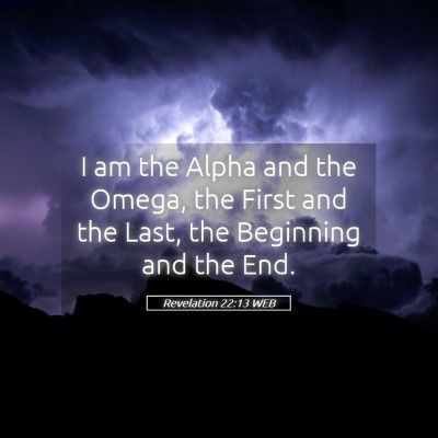 Picture 05 - Revelation 22:13 WEB - I am the Alpha and the Omega, the First and the - Bible Verse Picture