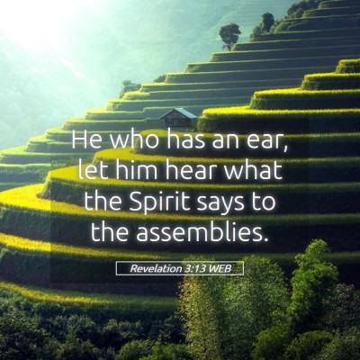Picture 05 - Revelation 3:13 WEB - He who has an ear, let him hear what the Spirit - Bible Verse Picture
