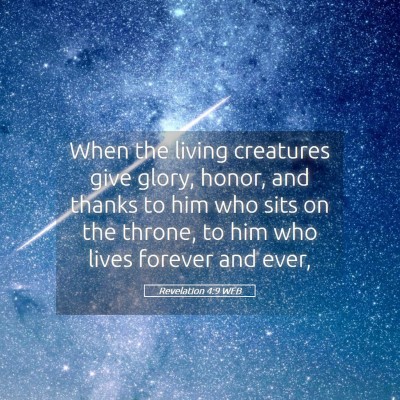 Picture 05 - Revelation 4:9 WEB - When the living creatures give glory, honor, and - Bible Verse Picture