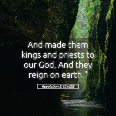 Picture 05 - Revelation 5:10 WEB - And made them kings and priests to our God, And - Bible Verse Picture