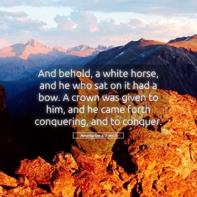 Picture 05 - Revelation 6:2 WEB - And behold, a white horse, and he who sat on it - Bible Verse Picture