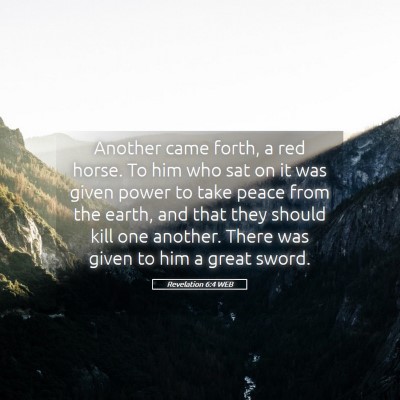 Picture 05 - Revelation 6:4 WEB - Another came forth, a red horse. To him who sat - Bible Verse Picture