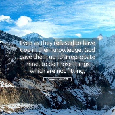 Picture 05 - Romans 1:28 WEB - Even as they refused to have God in their - Bible Verse Picture