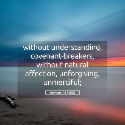 Picture 05 - Romans 1:31 WEB - without understanding, covenant-breakers, without - Bible Verse Picture