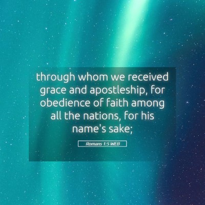 Picture 05 - Romans 1:5 WEB - through whom we received grace and apostleship, - Bible Verse Picture
