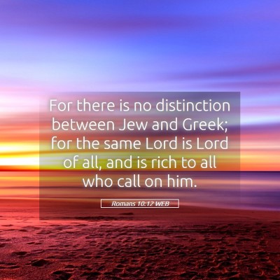 Picture 05 - Romans 10:12 WEB - For there is no distinction between Jew and - Bible Verse Picture