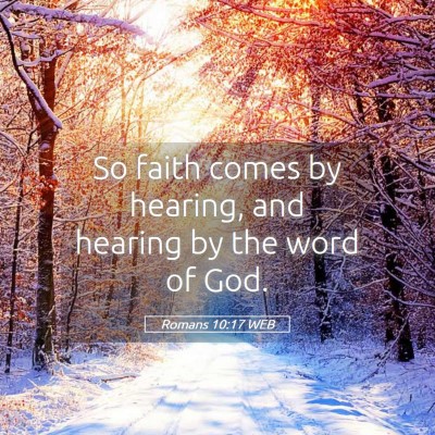 Picture 05 - Romans 10:17 WEB - So faith comes by hearing, and hearing by the - Bible Verse Picture