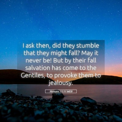 Picture 05 - Romans 11:11 WEB - I ask then, did they stumble that they might - Bible Verse Picture