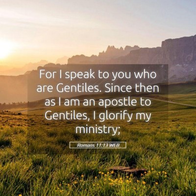 Picture 05 - Romans 11:13 WEB - For I speak to you who are Gentiles. Since then - Bible Verse Picture