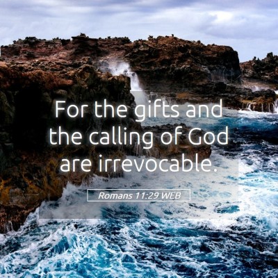 Picture 05 - Romans 11:29 WEB - For the gifts and the calling of God are - Bible Verse Picture
