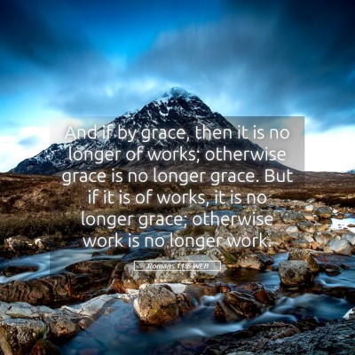 Picture 05 - Romans 11:6 WEB - And if by grace, then it is no longer of works; - Bible Verse Picture