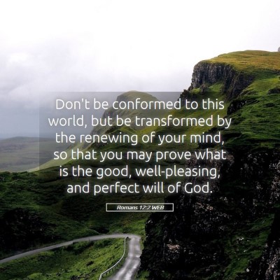 Picture 05 - Romans 12:2 WEB - Don't be conformed to this world, but be - Bible Verse Picture