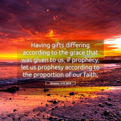 Picture 05 - Romans 12:6 WEB - Having gifts differing according to the grace - Bible Verse Picture