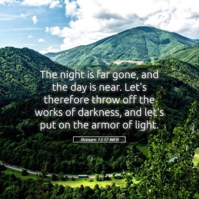 Picture 05 - Romans 13:12 WEB - The night is far gone, and the day is near. Let's - Bible Verse Picture