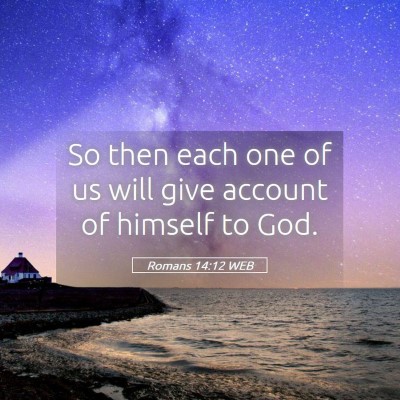 Picture 05 - Romans 14:12 WEB - So then each one of us will give account of - Bible Verse Picture