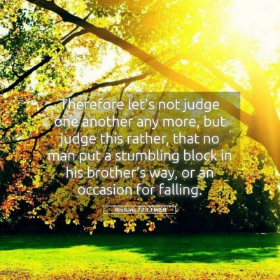 Picture 05 - Romans 14:13 WEB - Therefore let's not judge one another any more, - Bible Verse Picture