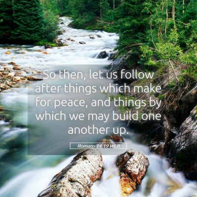 Picture 05 - Romans 14:19 WEB - So then, let us follow after things which make - Bible Verse Picture