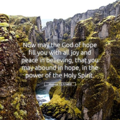 Picture 05 - Romans 15:13 WEB - Now may the God of hope fill you with all joy and - Bible Verse Picture